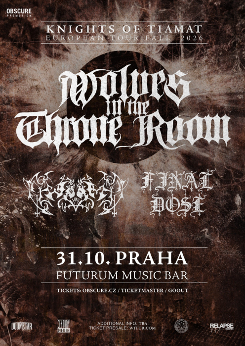 WOLVES IN THE THRONE ROOM, WORM, FINAL DOSE - Praha